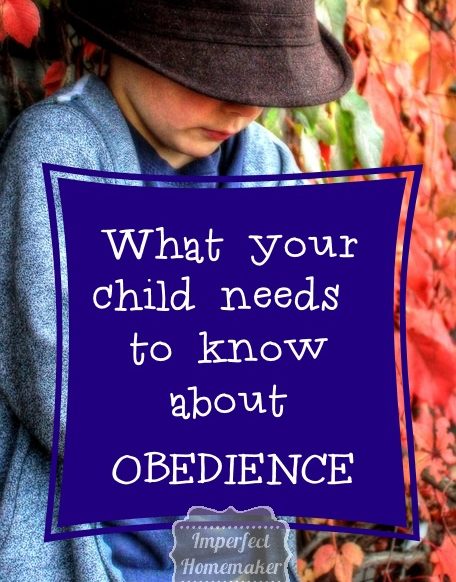 What Your Child Needs to Know About Obedience| Christian Motherhood article at imperfecthomemaker.com